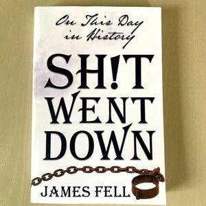 "On This Day In History Sh!t Went Down" by James Fell